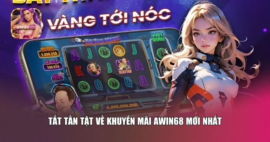 Tất tần tật về khuyến mãi Awin68 mới nhất