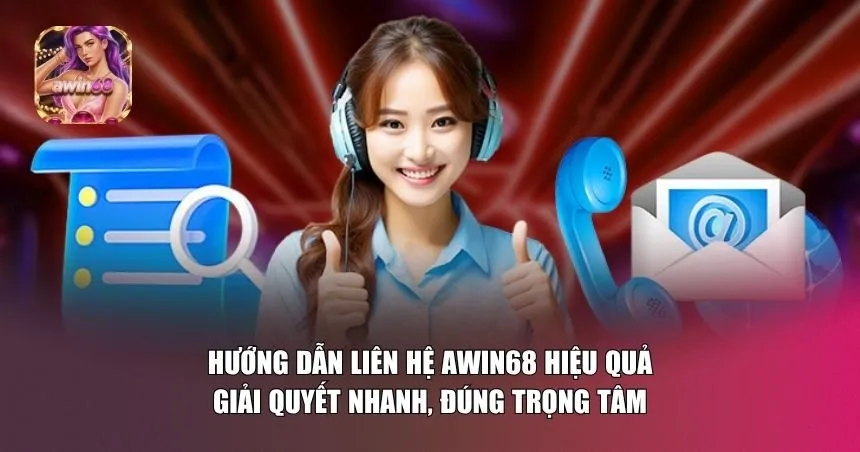 Hướng dẫn liên hệ Awin68 hiệu quả