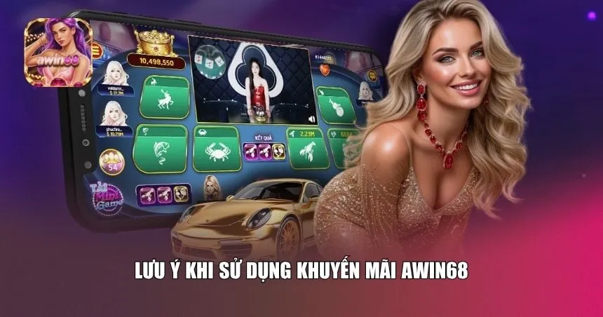 Lưu ý khi sử dụng khuyến mãi Awin68